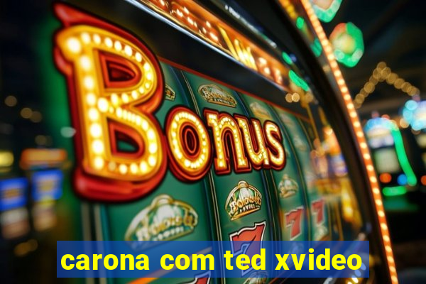 carona com ted xvideo